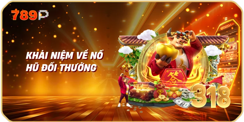 Nổ Hũ Đổi Thưởng | Hướng Dẫn và Chiến Lược Thành Công 1 Khái Niệm Về Nổ Hũ Đổi Thưởng