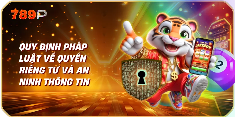 Quyền Riêng Tư và Nhà Cái 789p 3 Quy Định Pháp Luật về Quyền Riêng Tư và An Ninh Thông Tin